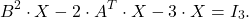 \[B^2\cdot X-2\cdot A^T\cdot X-3\cdot X=I_3.\]