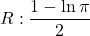 R: \displaystyle\frac{1-\ln \pi}{2}