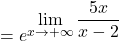 =e^{\displaystyle\lim_{x \to +\infty} \frac{5x}{x-2}}