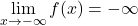 \displaystyle\lim_{x \to -\infty} f(x) = -\infty