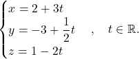 \[ \begin{cases} x=2+3t\\ y=-3+\dfrac{1}{2}t\\ z=1-2t \end{cases}, \quad t\in\R. \]