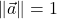 \norm{\vec{a}}=1