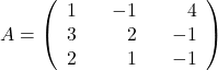 A=\left(\begin{array}{rrrrr} 1&&-1&&4\\ 3&&2&&-1\\ 2&&1&&-1\end{array}\right)