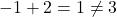 -1+2=1\neq 3