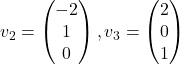 v_2=\begin{pmatrix} -2\\ 1\\ 0\end{pmatrix}, v_3=\begin{pmatrix} 2\\ 0\\ 1\end{pmatrix}