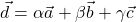 \vec{d}=\alpha \vec{a}+\beta\vec{b}+\gamma\vec{c}