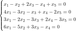 \begin{equation*} \begin{cases} x_1-x_2+2x_3-x_4+x_5= 0 \\ 4x_1-3x_2-x_3+x_4-2x_5 = 0\\ 3x_1 -2x_2-3x_3+2x_4-3x_5= 0\\ 6x_1-5x_2+3x_3-x_4=0 \end{cases} \end{equation*}