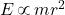 E\, \propto \, mr^2