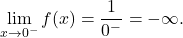 \[\lim_{x \to 0^-} f(x)= \frac{1}{0^-} = -\infty.\]