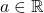 a\in \mathbb{R}