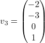 v_3=\begin{pmatrix} -2\\-3\\0\\1\end{pmatrix}