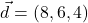 \vec{d}=(8,6,4)