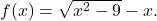 f(x)= \sqrt{x^2-9}-x.