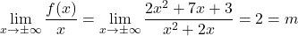 \[\lim_{x\to \pm\infty} \dfrac{f(x)}{x}=\lim_{x\to \pm\infty} \dfrac{2x^2+7x+3}{x^2+2x}=2=m\]