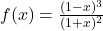 f(x) = \frac{(1-x)^3}{(1+x)^2}