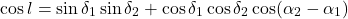 \begin{equation*} \cos l = \sin{\delta_{\rm 1}}\sin{\delta_{\rm 2}} + \cos{\delta_{\rm 1}}\cos{\delta_{\rm 2}} \cos (\alpha_{\rm 2} - \alpha_{\rm 1}) \end{equation*}