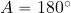 A=180^{\rm \circ}