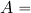 A=