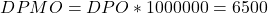 \begin{gather*} DPMO = DPO\ast 1000000=6500 \end{gather*}