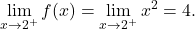 \displaystyle\lim_{x \to 2^+} f(x)=\lim_{x \to 2^+} x^2 = 4.