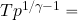 T p^{{1/\gamma}-1}=