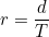 r=\dfrac{d}{T}