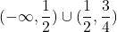 (-\infty, \dfrac{1}{2})\cup (\dfrac{1}{2},\dfrac{3}{4})