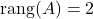 \rang (A)=2