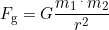 F_{\text{g}}=G\dfrac{m_1\,^.\,m_2}{r^2}