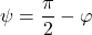 \psi =\dfrac{\pi}{2}-\varphi
