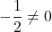 -\dfrac{1}{2}\neq 0
