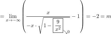 \[=\lim_{x \to -\infty} \left( \dfrac{x}{-x\cdot \sqrt{1-\boxed{\frac{9}{x^2}}_{\searrow 0}}}-1\right)=-2=m\]