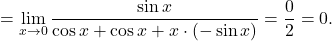 = \displaystyle\lim_{x \to 0} \dfrac{\sin x}{\cos x+\cos x + x \cdot (-\sin x)} = \dfrac{0}{2} = 0.