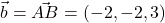 \vec{b}=\vec{AB}=(-2,-2,3)