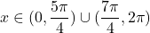 x\in (0, \dfrac{5\pi}{4})\cup (\dfrac{7\pi}{4}, 2\pi)