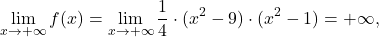 \[\lim_{x \to +\infty} f(x) = \lim_{x \to +\infty} \frac{1}{4} \cdot (x^2-9) \cdot (x^2-1) = +\infty,\]