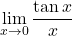 \displaystyle\lim_{x \to 0}\frac{\tan x}{x}