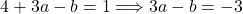 4+3a-b=1 \Longrightarrow 3a-b=-3