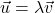 \vec{u}=\lambda \vec{v}