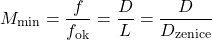 \begin{equation*} M_{\rm min} = \frac{f}{f_{\rm ok}} = \frac{D}{L} = \frac{D}{D_{\rm zenice}} \end{equation*}