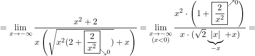 =\displaystyle\lim_{x \to -\infty}\frac{x^2+2}{x\left(\sqrt{x^2(2+\boxed{\frac{2}{x^2}}_{\searrow 0})}+x\right)}=\lim_{\substack{x \to -\infty\\ (x<0)}}\frac{x^2\cdot \left(1+\boxed{\frac{2}{x^2}}^{\nearrow 0}\right)}{x\cdot (\sqrt{2}\underbrace{\lvert x\rvert}_{-x} +x)}=