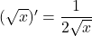 (\sqrt{x})'= \dfrac{1}{2\sqrt{x}}