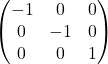 \begin{pmatrix} -1 & 0 &0\\ 0 & -1 &0\\ 0&0&1 \end{pmatrix}