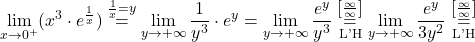 \displaystyle\lim_{x \to 0^+} (x^3 \cdot e^{\frac{1}{x}}) \stackrel{\frac{1}{x}=y}{=} \lim_{y \to +\infty} \dfrac{1}{y^3}\cdot e^y=\lim_{y \to +\infty} \dfrac{e^y}{y^3}\stackrel{\left[\frac{\infty}{\infty}\right]}{\underset{\text{L'H}}{=}}\lim_{y \to +\infty} \dfrac{e^y}{3y^2}\stackrel{\left[\frac{\infty}{\infty}\right]}{\underset{\text{L'H}}{=}}