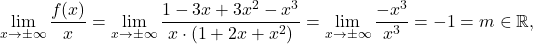 \displaystyle\lim_{x\to\pm\infty}\frac{f(x)}{x}=\lim_{x\to\pm\infty}\frac{1-3x+3x^2-x^3}{x\cdot(1+2x+x^2)}=\lim_{x\to\pm\infty}\frac{-x^3}{x^3}=-1= m\in\mathbb{R},