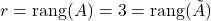 r=\rang(A) = 3 = \rang (\tilde{A})