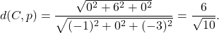 d(C, p)=\displaystyle\frac{\sqrt{0^2+6^2+0^2}}{\sqrt{(-1)^2+0^2+(-3)^2}}=\frac{6}{\sqrt{10}}.