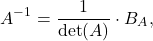 \[A^{-1} = \frac{1}{\det(A)} \cdot B_A,\]