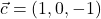 \vec{c}=(1,0,-1)