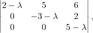 \[\begin{vmatrix} 2-\lambda & 5 & 6 \\ 0 & -3-\lambda & 2 \\ 0 & 0 & 5-\lambda \end{vmatrix},\]